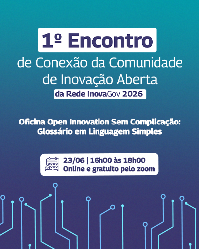 Encontro Comunidade Inovação Aberta: Oficina Open Innovation Sem Complicação: Glossário em Linguagem Simples