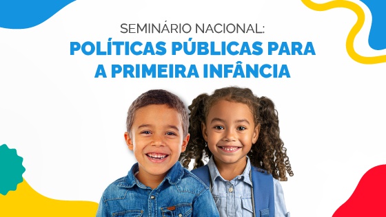 Seminário Nacional: Políticas Públicas para a Primeira Infância